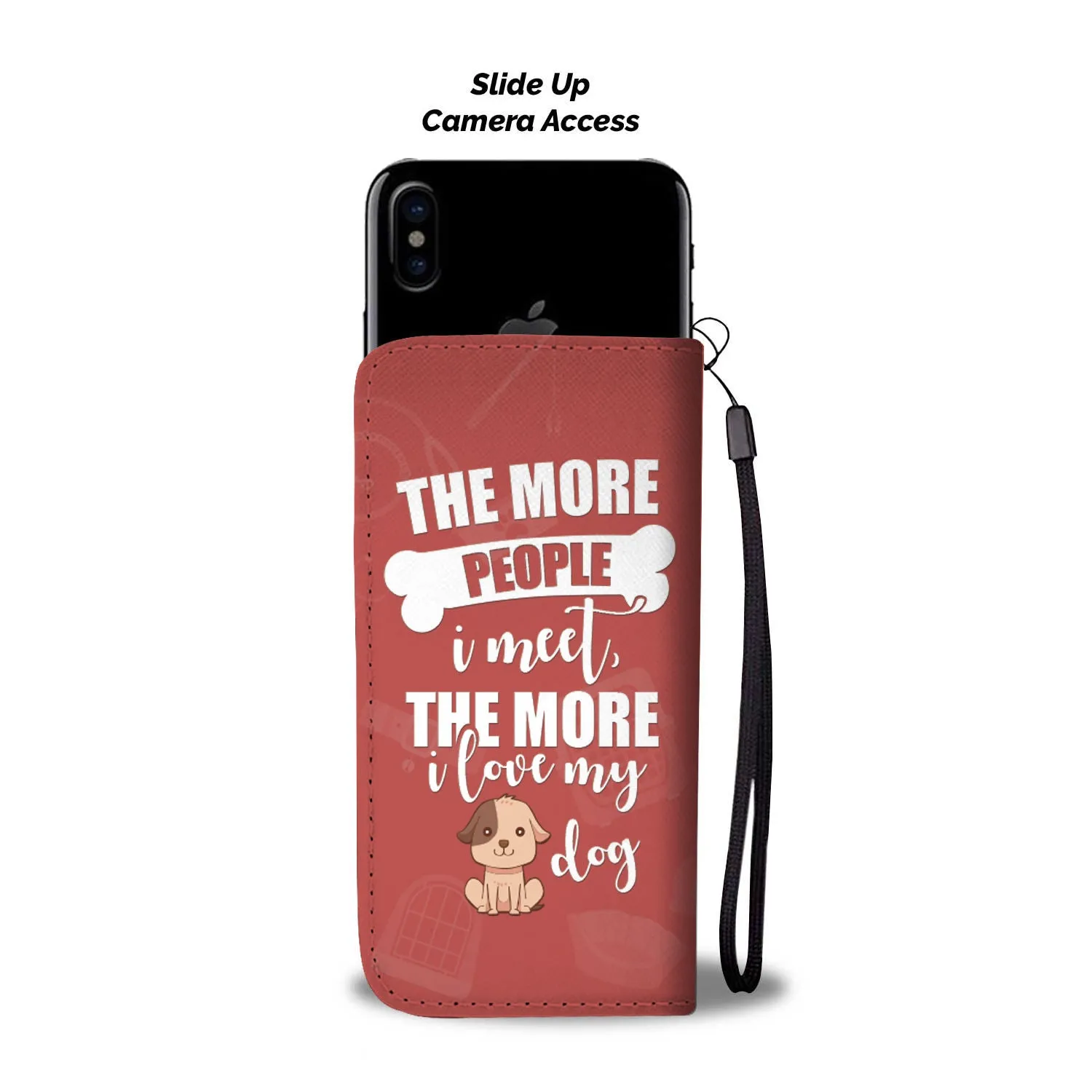 The More People I Meet the More I Love My Dog Funny Phone Wallet Case